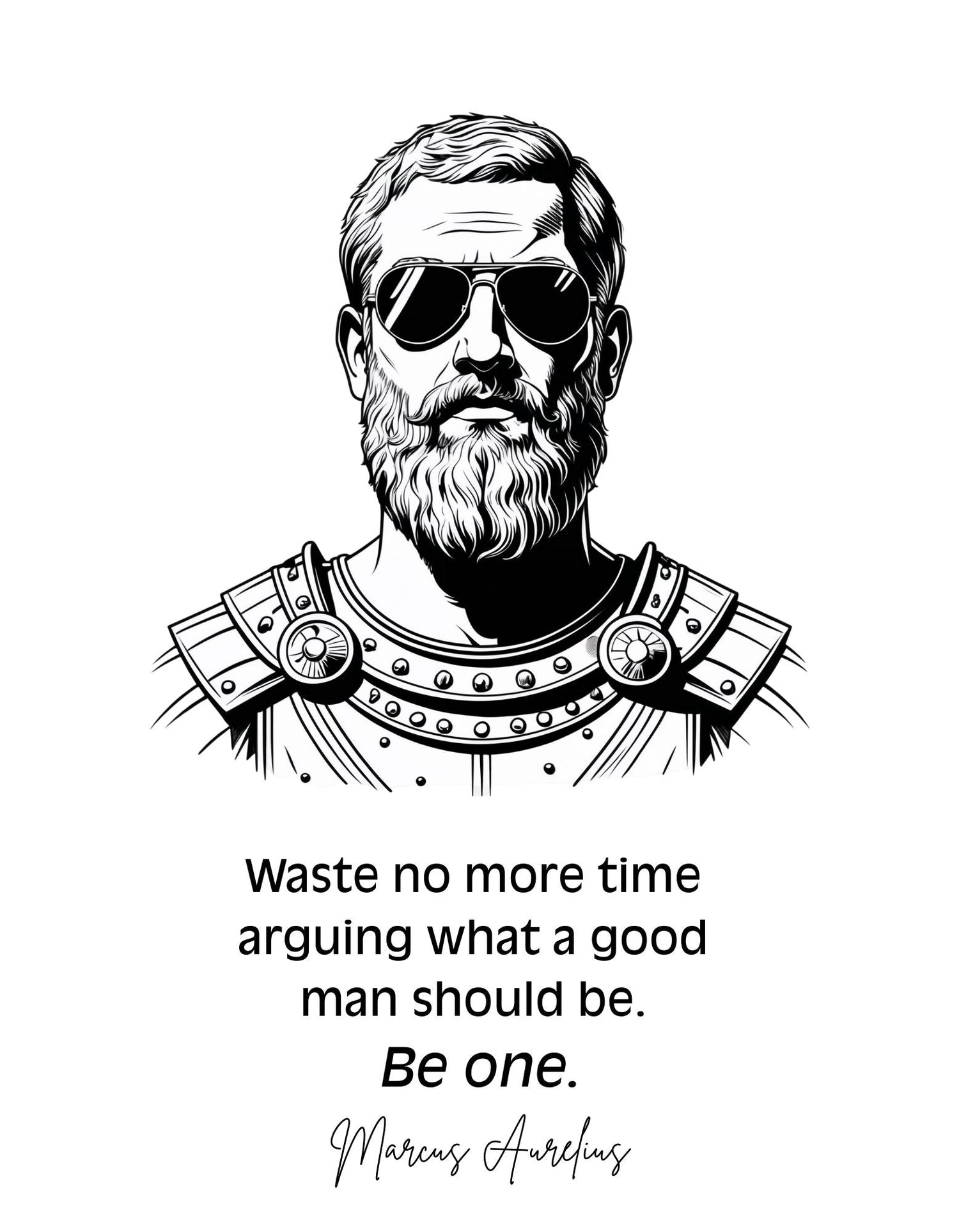 Image of a roman emperor in pilot shades. A text below, saying "waste no more time arguing what a good man should be. Be one.
